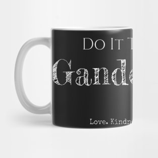 Do It The Gander Way... Love. Kindness. Compassion. Mug